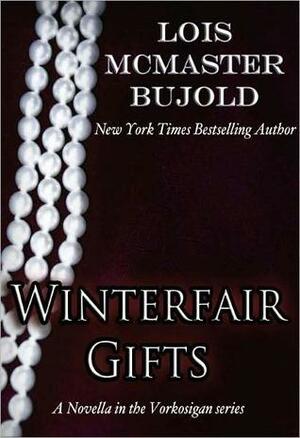 Winterfair Gifts by Lois McMaster Bujold, Lois McMaster Bujold
