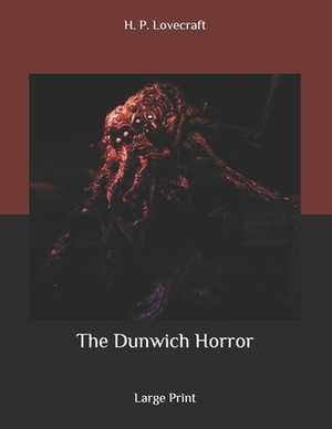 The Dunwich Horror: Large Print by H.P. Lovecraft