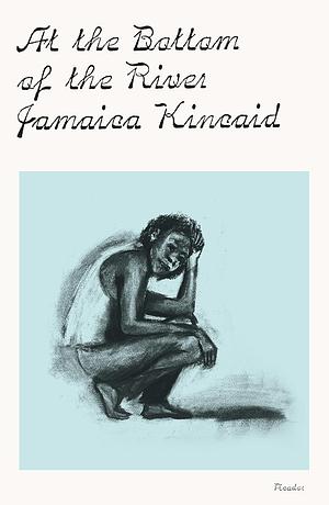 At the Bottom of the River by Jamaica Kincaid