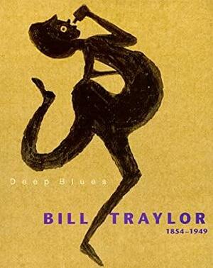 Deep Blues: Bill Traylor, 1854-1949 by Josef Helfenstein