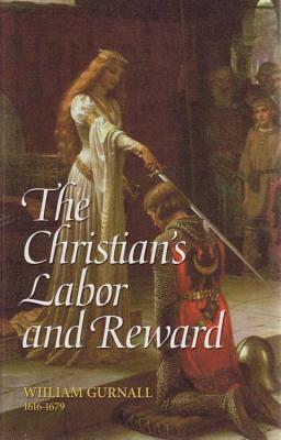 The Christian's Labor and Reward: A Sermon Preached at the Funeral of the Right Honorable Lady Mary Vere, January 10, 1671 by William Gurnall