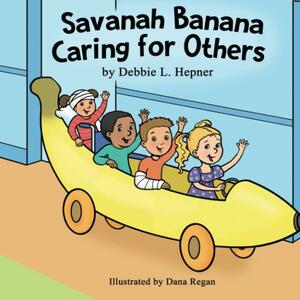 Savanah Banana Caring for Others by Debbie L. Hepner, Debbie L. Hepner