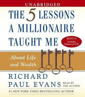 Five Lessons a Millionaire Taught Me About Life and Wealth by Richard Paul Evans, Richard Paul Evans