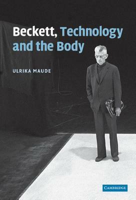 Beckett, Technology and the Body by Ulrika Maude