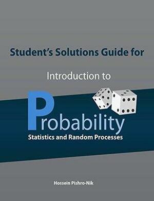 Student's Solutions Guide for Introduction to Probability, Statistics, and Random Processes by Hossein Pishro-Nik