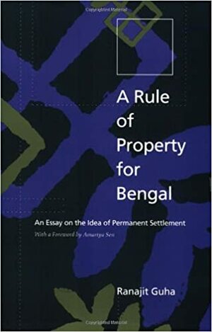 A Rule of Property for Bengal: An Essay on the Idea of Permanent Settlement by Ranajit Guha, Amartya Sen