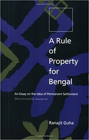 A Rule of Property for Bengal: An Essay on the Idea of Permanent Settlement by Amartya Sen, Ranajit Guha