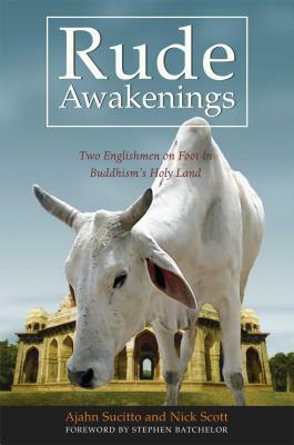 Rude Awakenings: Two Englishmen on Foot in Buddhism's Holy Land by Sucitto, Nick Scott