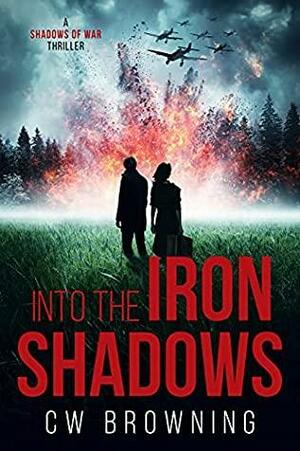 Into the Iron Shadows by C.W. Browning