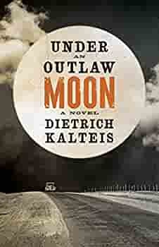 Under an Outlaw Moon by Dietrich Kalteis