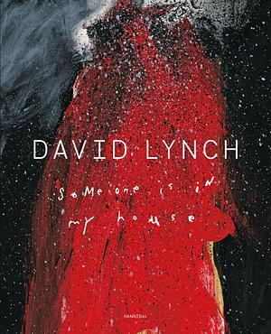 David Lynch: Someone is in my House by David Lynch, David Lynch, Kristine McKenna