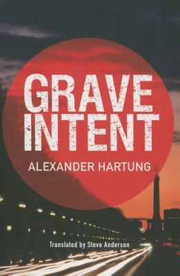Grave Intent by Alexander Hartung