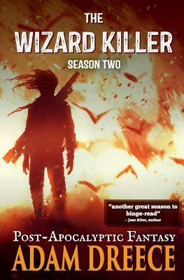 The Wizard Killer - Season Two: A Post-Apocalyptic Fantasy Thrill Ride by Adam Dreece