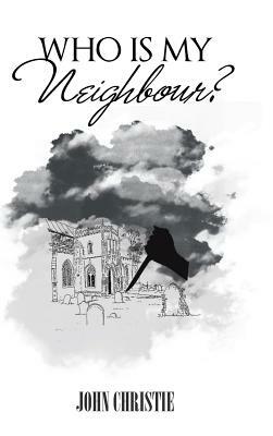 Who Is My Neighbour? by John Christie