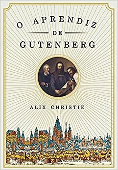 O Aprendiz de Gutenberg by Alix Christie, Jorge Candeias