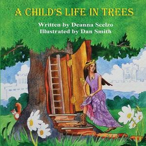 A Child's Life in Trees by Dan Smith, Deanna Scelzo