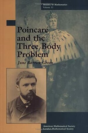 Poincaré and the Three Body Problem by June Barrow-Green