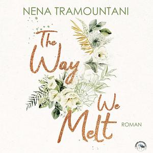 The Way We Melt by Nena Tramountani