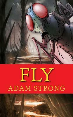 Fly: A Frightfully Creepy Tale For Adults Only! by Adam Strong