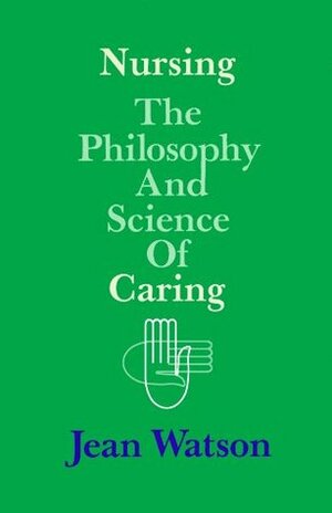 Nursing: The Philosophy and Science of Caring by Jean Watson