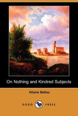 On Nothing and Kindred Subjects (Dodo Press) by Hilaire Belloc