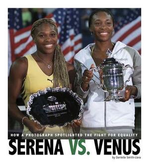 Serena vs. Venus: How a Photograph Spotlighted the Fight for Equality by Danielle Smith-Llera