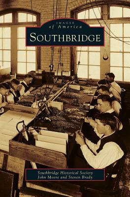 Southbridge by John Moore, Southbridge Historical Society, Steve Brady