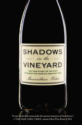 Shadows in the Vineyard: The True Story of the Plot to Poison the World's Greatest Wine by Maximillian Potter