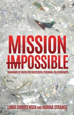 Mission ImPossible: Diamonds of Truth for Successful Personal Relationships by Linda Christensen, Norma Strange