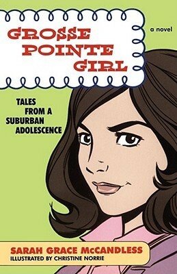 Grosse Pointe Girl: Tales from a Suburban Adolescence by Sarah Grace McCandless