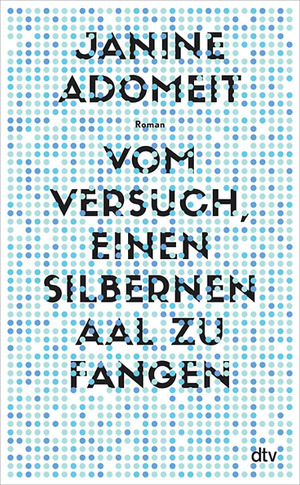 Vom Versuch, einen silbernen Aal zu fangen by Janine Adomeit