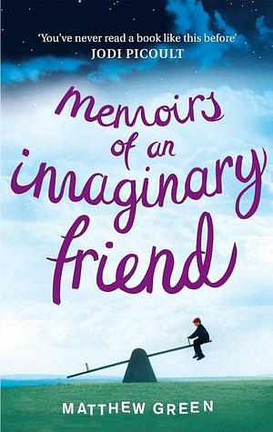 Memoirs of an Imaginary Friend {{ MEMOIRS OF AN IMAGINARY FRIEND }} By Green, Matthew ( AUTHOR) Mar-01-2012 by Matthew Green