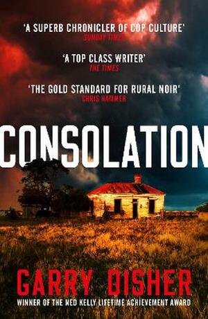 Consolation: Constable Hirsch Mysteries 3 by Garry Disher