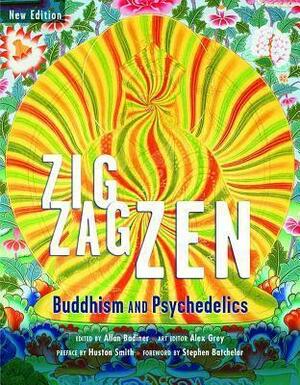 Zig Zag Zen: Buddhism and Psychedelics: Buddhism and Psychedelics by Allan Hunt Badiner, Allan Hunt Badiner, Alex Grey