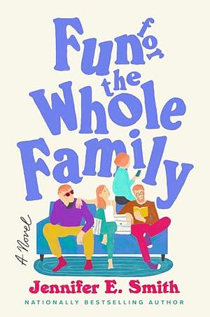 Fun for the Whole Family: A Novel by Jennifer E. Smith