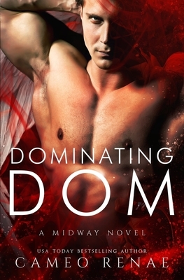 Dominating Dom: A Midway Novel Book Three by Cameo Renae