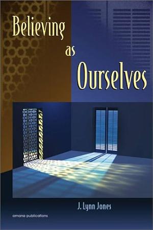 Believing as Ourselves by Jeffrey Lang, L. Lynn Jones, L. Lynn Jones