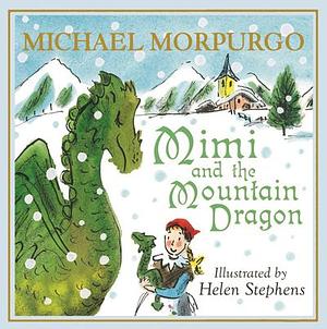 Mimi and the Mountain Dragon by Michael Morpurgo