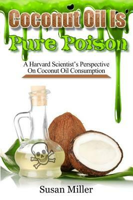 Coconut Oil Is Pure Poison: A Harvard Scientist by Susan Miller