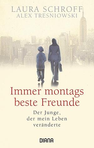 Immer montags beste Freunde: Der Junge, der mein Leben veränderte by Laura Schroff