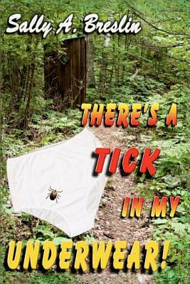 There's a Tick in my Underwear! by Sally A. Breslin