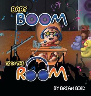 Baby Boom Is in the Room by Brian Bird