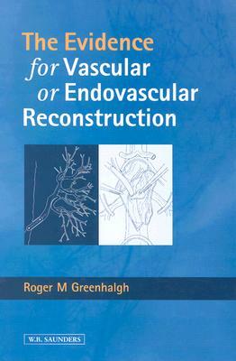 Evidence for Vascular or Endovascular Reconstruction by Jean-Pierre Becquemin, Roger M. Greenhalgh, Alun H. Davies