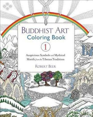 Buddhist Art Coloring Book 1: Auspicious Symbols and Mythical Motifs from the Tibetan Tradition by Robert Beer