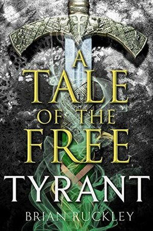 A Tale of the Free: Tyrant by Brian Ruckley