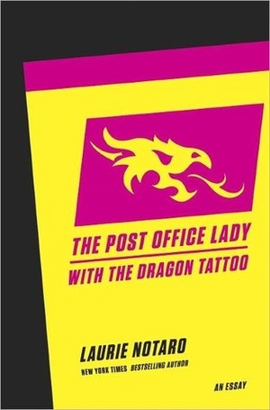 The Post Office Lady with the Dragon Tattoo: An Essay by Laurie Notaro