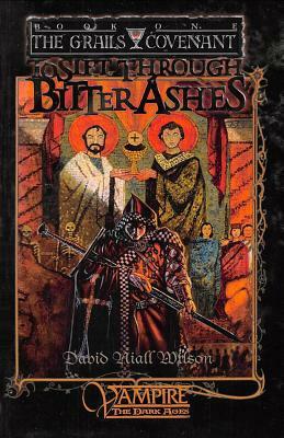 To Sift Through Bitter Ashes: Book 1 of the Grails Covenant Trilogy by David Niall Wilson