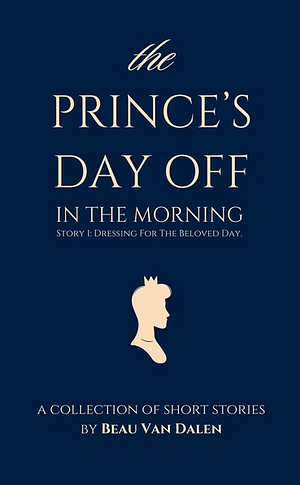 The Prince's Day Off: In The Morning by Beau Van Dalen