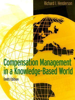 Compensation Management in a Knowledge-Based World by Richard Henderson