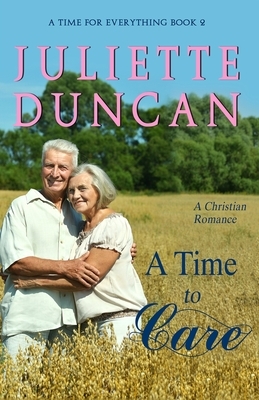 A Time to Care: A Christian Romance by Juliette Duncan
